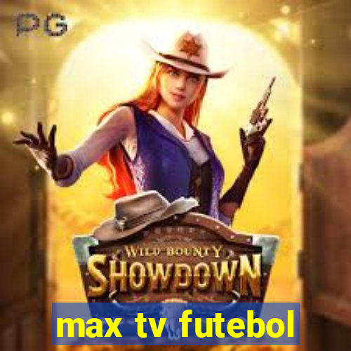 max tv futebol